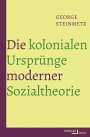 George Steinmetz: Die kolonialen Ursprünge moderner Sozialtheorie, Buch