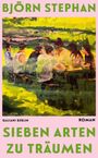 "BJÖRN STEPHAN" oben, "SIEBEN ARTEN ZU TRÄUMEN" unten. Malerei: Gruppe Menschen an Tisch in grüner Landschaft.