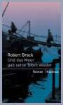 Robert Brack: Und das Meer gab seine Toten wieder, Buch