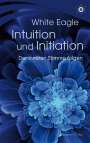 White Eagle: Intuition und Initiation - Der inneren Stimme folgen, Buch