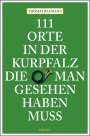 Thomas Baumann: 111 Orte in der Kurpfalz, die man gesehen haben muß, Buch