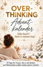OVER-
THINKING
Advent-
kalender

Stille Nacht? Nicht in meinem Kopf.

24 Tage für Frauen, die zu viel denken

Frau im Pullover, Tasse haltend, Schnee und Kugeln.