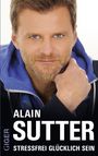 Alain Sutter: Stressfrei glücklich sein, Buch