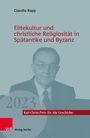 Claudia Rapp: Elitekultur und christliche Religiosität in Spätantike und Byzanz, Buch