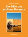 "Klaudia Bittner. Die Stille des schönen Moments. edition:behmann." Rechteckiges Bild: Hauswand und Boote am Wasser.