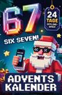 "67", "SIX SEVEN!", "24 TAGE OFFLINE-SPAß!", "ADVENTSKALENDER". Illustration: Weihnachtsmann mit Pixelbrille.