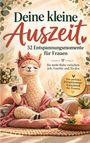 Lina Bergmann: Deine kleine Auszeit - 52 Entspannungsmomente für Frauen für mehr Ruhe zwischen Job, Familie und To-dos, Buch