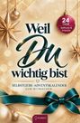 Helene Roselstorfer: Weil DU wichtig bist. Der Selbstliebe-Adventskalender für Frauen zum Mitmachen - das besondere Geschenk für Freundin oder Kollegin, Buch