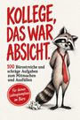 „KOLLEGE, DAS WAR ABSICHT.“ Ein süßer Waschbär im Anzug mit roter Krawatte, daneben ein zerknülltes Papier.