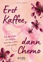 Text: Erst Kaffee, dann Chemo. Wie der Krebs mir zeigte, dass das Leben nicht wartet. Rosa Hintergrund, Blumen.