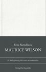 Buchtitel: "Maurice Wilson" von Uwe Nettelbeck. Darunter: "In the beginning there were no mountains." Verlag: Die Republik. Schlichtes Design.