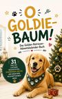 "O Goldie-Baum! Das Golden-Retriever-Adventskalender-Buch. 31 Tage mit lustigen Geschichten, spannenden Fakten" 

Ein fröhlicher Golden Retriever liegt neben einem Weihnachtsbaum, trägt ein Halstuch, und ist von Geschenken umgeben.