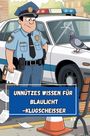 „UNNÜTZES WISSEN FÜR BLAULICHT-KLUGSCHEISSER“. Cartoon-Polizist neben Streifenwagen, Taube auf Auto.