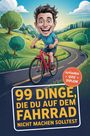 Text: "99 Dinge, die du auf dem Fahrrad nicht machen solltest. Aufgaben, Quiz, Diplom." Illustration: Lächelnder Mann radelt.