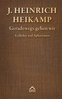 J. Heinrich Heikamp, Geradewegs gehen wir, Gedichte und Aphorismen. Brauner Leinenhintergrund mit kleinem Logo unten.