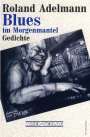Roland Adelmann: Blues im Morgenmantel, Buch