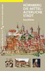 Martin Schieber: Nürnberg - die mittelalterliche Stadt, Buch