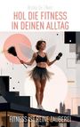 Titel: Hol die Fitness in deinen Alltag. Unten: Fitness ist reine Zauberei. Frau mit Flügeln, Hantel und Staubwedel.