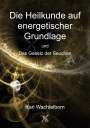 Karl Wachtelborn: Die Heilkunde auf energetischer Grundlage und Das Gesetz der Seuchen, Buch