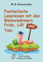 B. M.: Fantastische Lesereisen mit den Bücherwürmern Frido, Lilli und Tobi, Buch