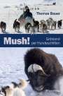 Thomas Bauer: Mush! Grönland per Hundeschlitten, Buch