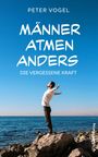 Text: "Peter Vogel", "MÄNNER ATMEN ANDERS", "DIE VERGESSENE KRAFT". Ein Mann steht mit ausgebreiteten Armen auf Felsen am Meer.