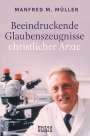 Manfred M. Müller: Beeindruckende Glaubenszeugnisse christlicher Ärzte, Buch