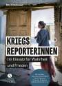 Rita Kohlmaier: Kriegsreporterinnen - Im Einsatz für Wahrheit und Frieden, Buch