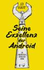 Leo Gilbert: Seine Exzellenz der Android, Buch
