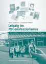 "Leipzig im Nationalsozialismus. Ein Leitfaden zur historisch-politischen Bildung." Schwarz-Weiß-Foto mit Schildern.