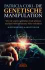 Patricia Cori: Die Genetische Manipulation: Wie wir unseren göttlichen Code schützen und den Diebstahl unserer Seele verhindern, Buch