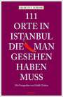 Marcus X Schmid: 111 Orte in Istanbul, die man gesehen haben muss, Buch