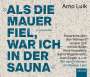 Arno Luik: Als die Mauer fiel, war ich in der Sauna., CD