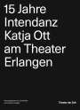 : 15 Jahre Intendanz Katja Ott am Theater Erlangen, Buch