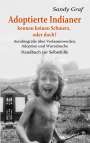 Sandy Graf: Adoptierte Indianer kennen keinen Schmerz, oder doch? - Autobiografie über Verlassenwerden, Adoption und Wurzelsuche - Handbuch zur Selbsthilfe, Buch