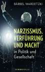 Bärbel Wardetzki: Narzissmus, Verführung und Macht in Politik und Gesellschaft, Buch