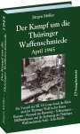 Jürgen Moeller: Der Kampf um die Thüringer Waffenschmiede April 1945, Buch