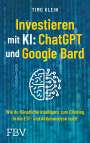 Timo Klein: Investieren mit KI: ChatGPT und Google Bard, Buch