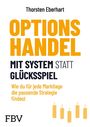 "Thorsten Eberhart: Optionshandel mit System statt Glücksspiel. Wie du für jede Marktlage die passende Strategie findest." Unten links "FBV". Unten rechts fünf Kerzencharts.