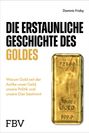 Titel: "DIE ERSTAUNLICHE GESCHICHTE DES GOLDES". Ein Goldbarren ist abgebildet. Unten: "FBV". Autor: Dominic Frisby.