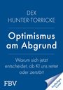 Text: "DEX HUNTER-TORRICKE Optimismus am Abgrund. Warum sich jetzt entscheidet, ob KI uns rettet oder zerstört. FBV." In Blau.