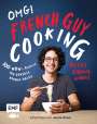 Alexis Gabriel Aïnouz: OMG! Das Kochbuch von French Guy Cooking: 100 Wow!-Rezepte und geniale Küchen-Hacks, Buch