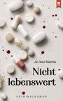 "Jo Ann Martin, Nicht lebenswert, Kriminalroman." Weiße und beigenförmige Pillen, rote Flecken, beige Hintergrund.