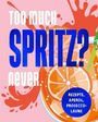 "Too much spritz? Never. Rezepte, Aperol, Prosecco-Laune." Illustrative Darstellung mit Spritzglas und Spritzern.
