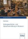 „Friedrich-Alexander-Universität“; „Kulturgeschichts- und Sprachvermittlung im Museum“. Menschen betrachten Exponate.