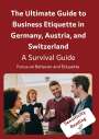 : The Ultimate Guide to Business Etiquette in Germany, Austria, and Switzerland, Buch