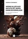 Andreas Kissenbeck: Wenn Alles aus Nichts ist, wozu dann Schokolade, Buch
