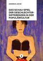 Andreas Jacke: Das Schau-Spiel der Geschlechterdifferenzen in der Populärkultur, Buch