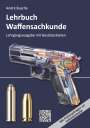 André Busche: Lehrbuch Waffensachkunde - Lehrgangsausgabe mit Gesetzestexten, Buch