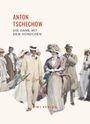 Anton Tschechow: Anton Tschechow: Die Dame mit dem Hündchen. Vollständige Neuausgabe, Buch